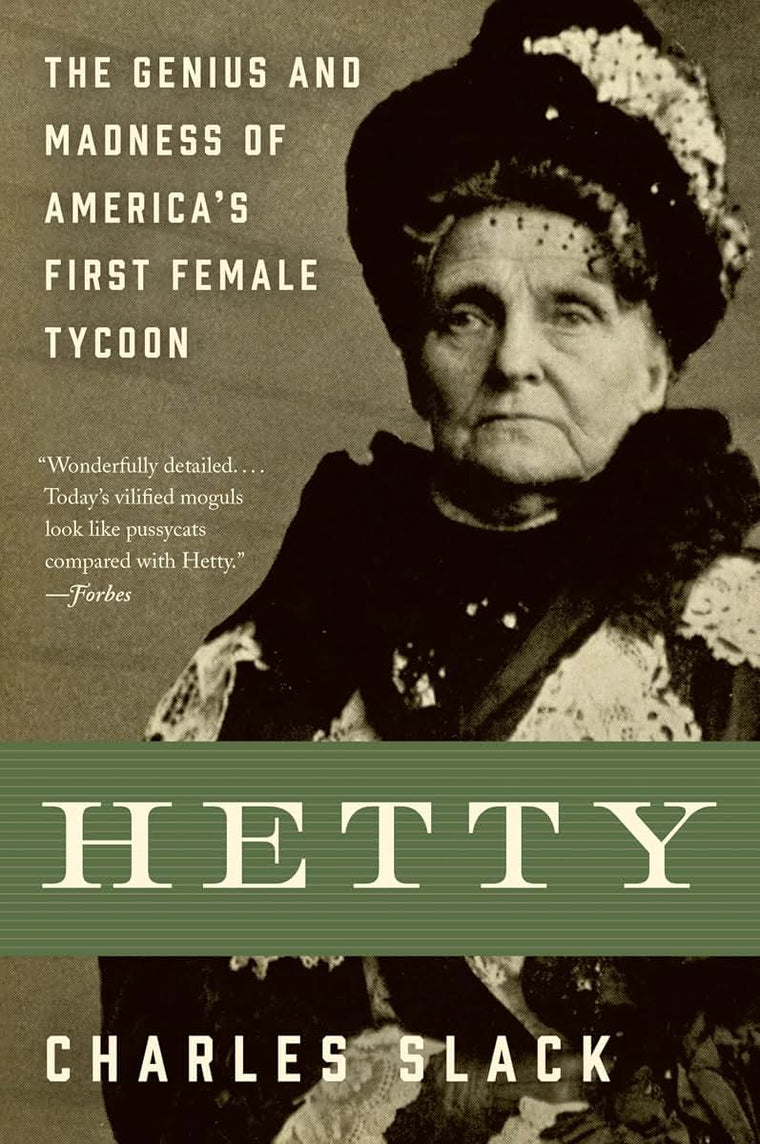 Hetty: The Fascinating Story of America's Richest Woman, the Witch of Wall Street, and the Trailblazer of Female Entrepreneurship in the Gilded Age