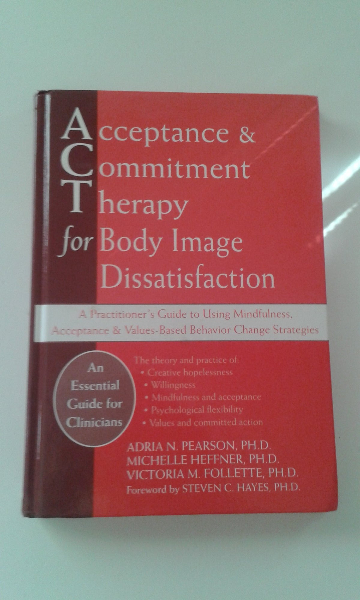 Acceptance and Commitment Therapy for Body Image Dissatisfaction: A Practitioner's Guide to Using Mindfulness, Acceptance, and Values-Based Behavior Change Strategies (Professional)