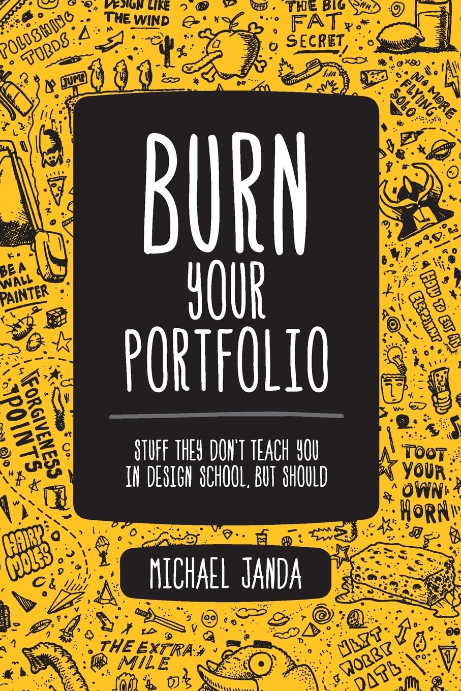 Burn Your Portfolio: Stuff they don't teach you in design school, but should (Voices That Matter)