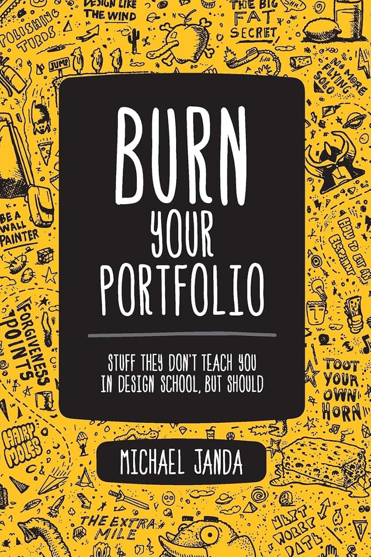 Burn Your Portfolio: Stuff they don't teach you in design school, but should (Voices That Matter)
