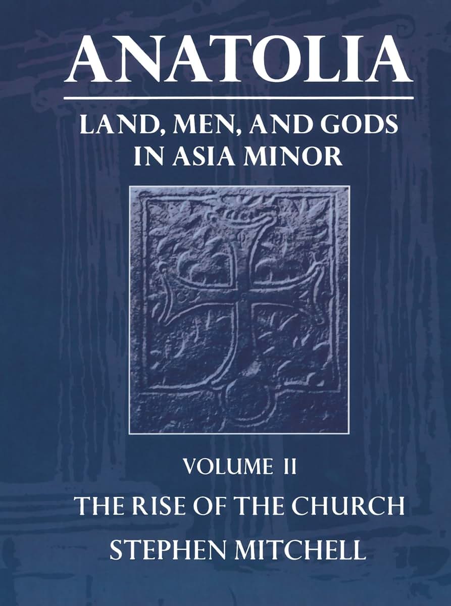 Anatolia: Land, Men, and Gods in Asia MinorVolume II: The Rise of the Church (Clarendon Paperbacks)