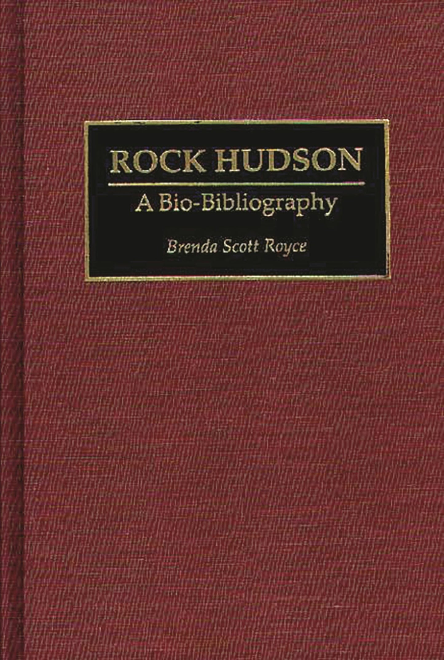 Rock Hudson: A Bio-Bibliography (Bio-Bibliographies in the Performing Arts)