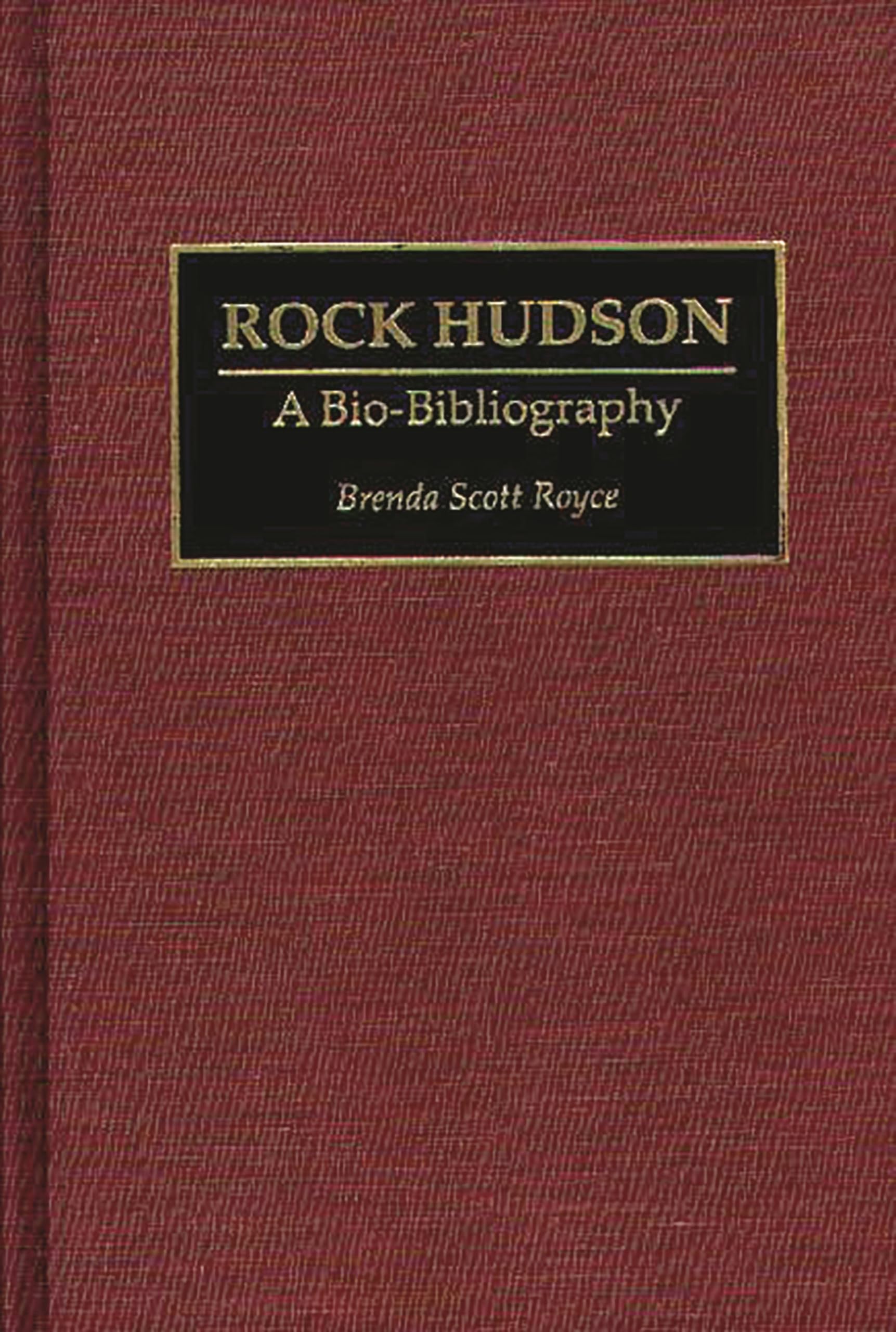Rock Hudson: A Bio-Bibliography (Bio-Bibliographies in the Performing Arts)