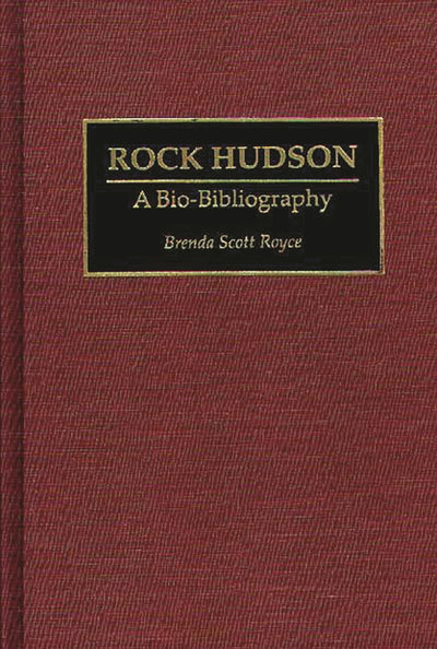 Rock Hudson: A Bio-Bibliography (Bio-Bibliographies in the Performing Arts)