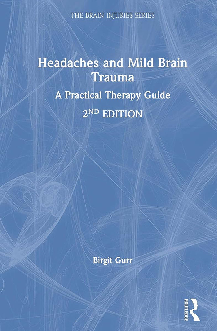 Headaches and Mild Brain Trauma: A Practical Therapy Guide (The Brain Injuries Series)