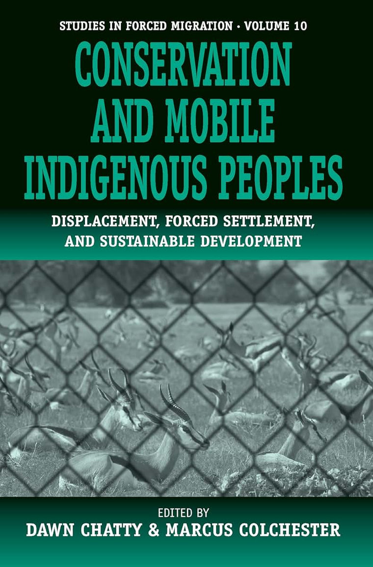 Conservation and Mobile Indigenous Peoples: Displacement, Forced Settlement and Sustainable Development (Forced Migration, 10)