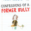 Confessions of a Former Bully