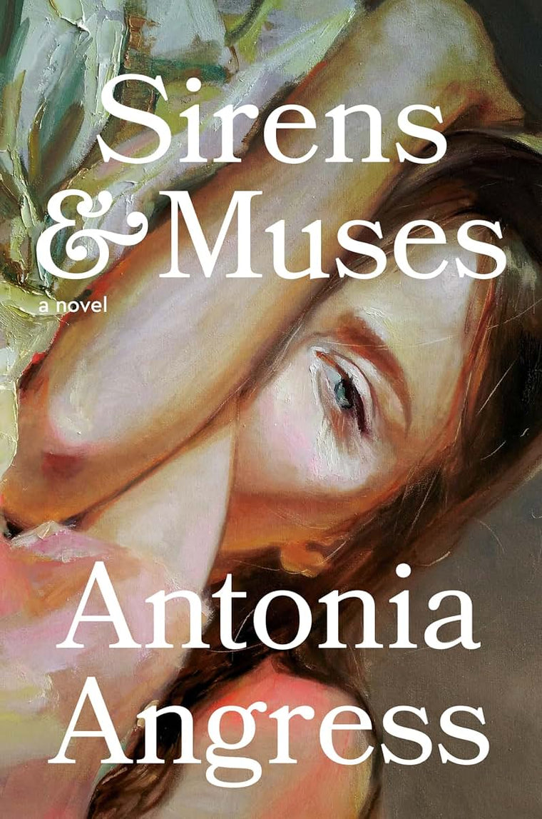 Sirens & Muses: A Novel by Antonia Angress