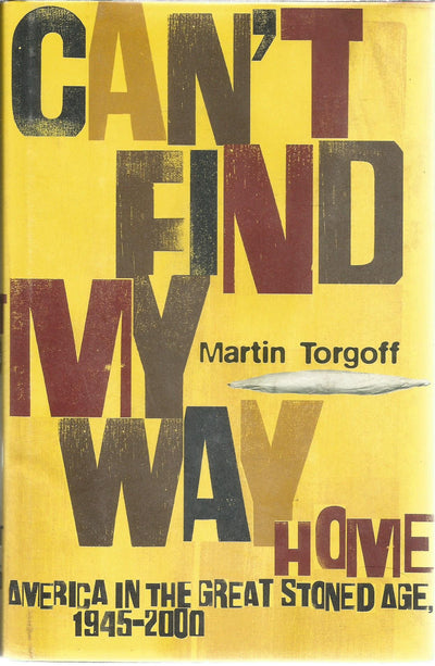 Can't Find My Way Home: America in the Great Stoned Age, 1945-2000