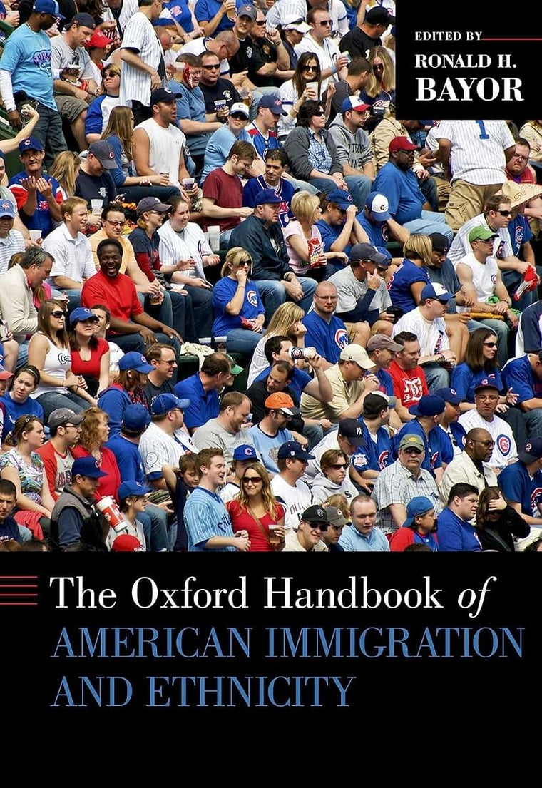 The Oxford Handbook of American Immigration and Ethnicity (Oxford Handbooks)