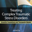 Treating Complex Traumatic Stress Disorders (Adults): Scientific Foundations and Therapeutic Models