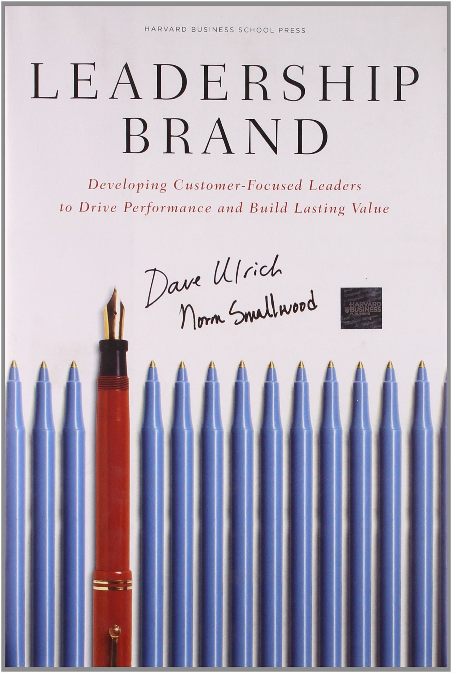 Leadership Brand: Developing Customer-Focused Leaders to Drive Performance and Build Lasting Value