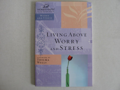 lIVING ABOVE WORRY AND STRESS-WOMEN OF FAITH STUDY GUIDE (LIVING ABOVE WORRY AND STRESS, NONE)