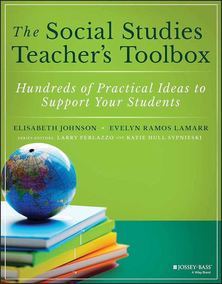 The Social Studies Teacher's Toolbox: Hundreds of Practical Ideas to Support Your Students (The Teacher's Toolbox Series)
