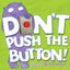 Don't Push the Button!: A Funny Interactive Book For Kids