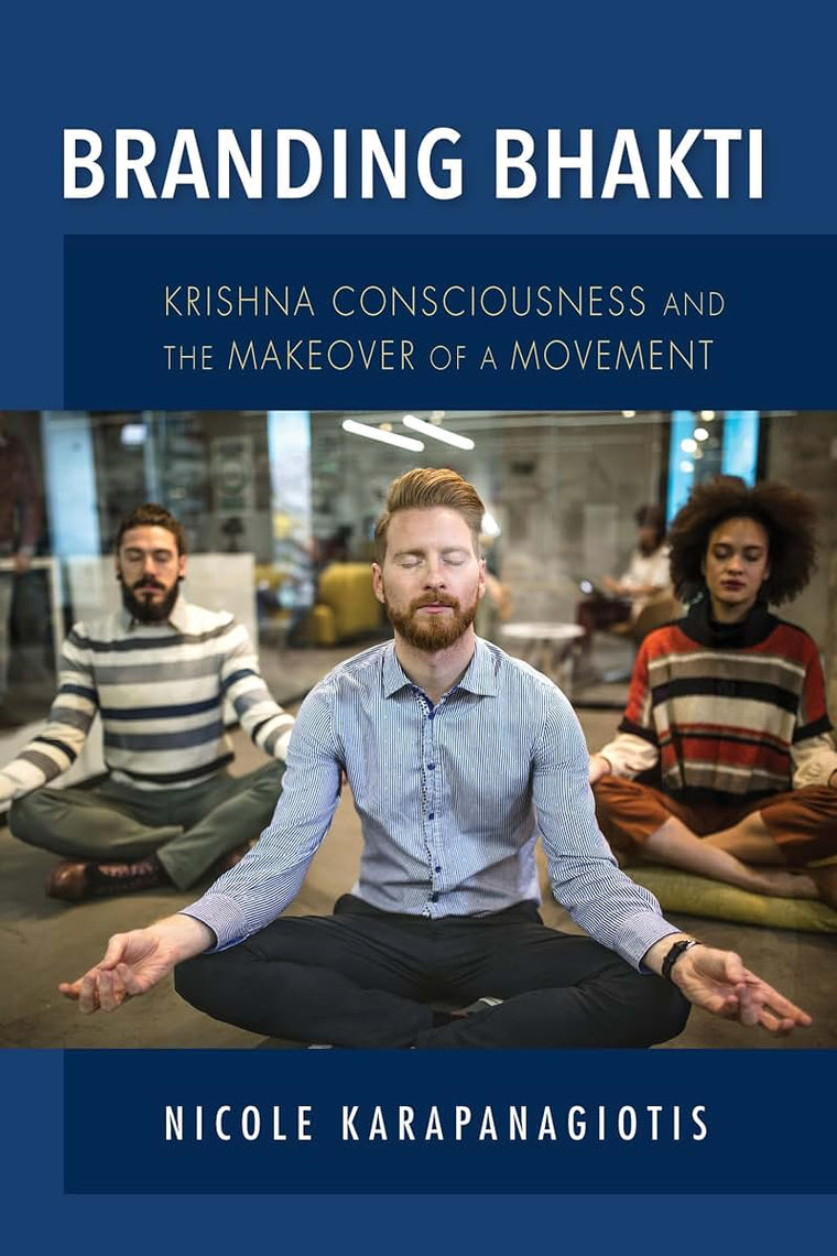 Branding Bhakti: Krishna Consciousness and the Makeover of a Movement (Framing the Global)