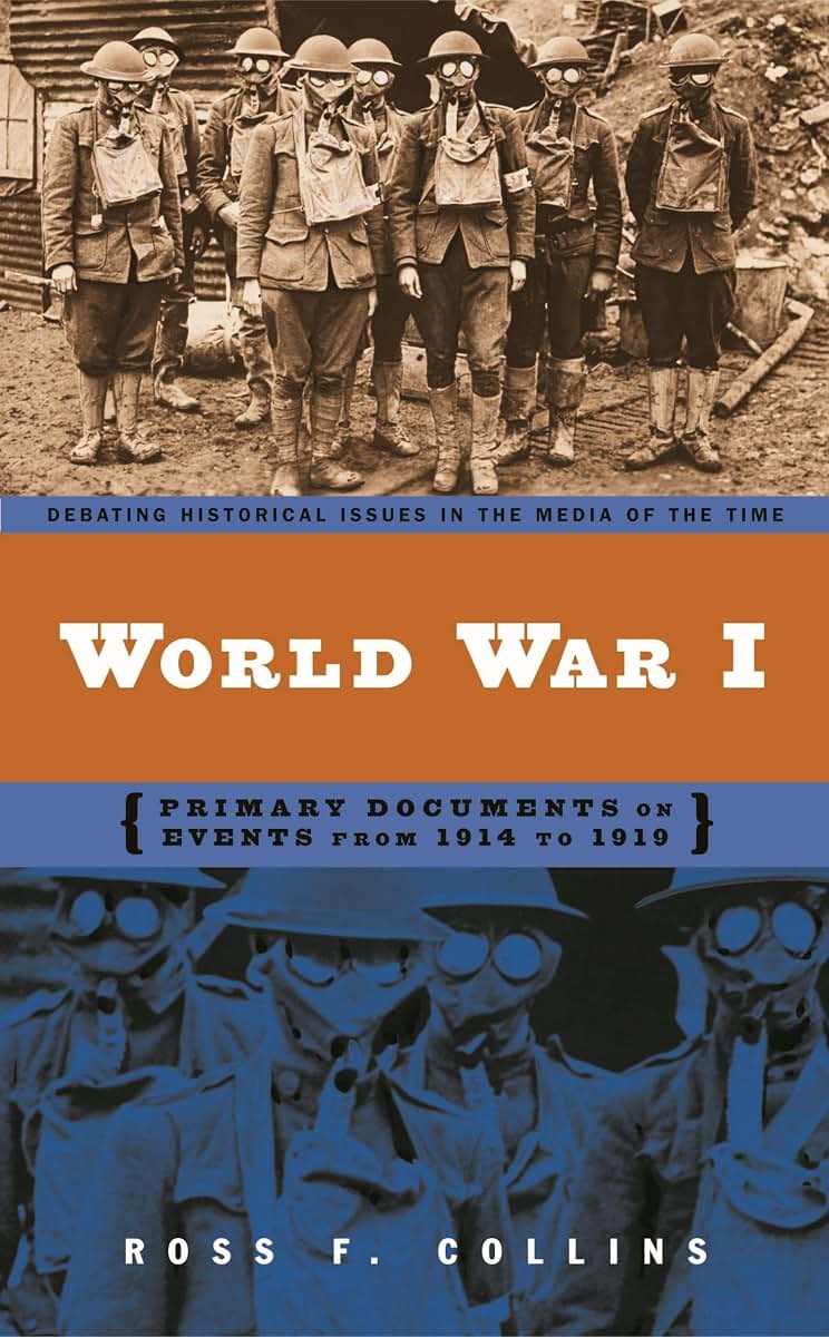 World War I: Primary Documents on Events from 1914 to 1919 (Debating Historical Issues in the Media of the Time)