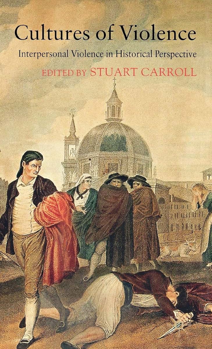 Cultures of Violence: Interpersonal Violence in Historical Perspective