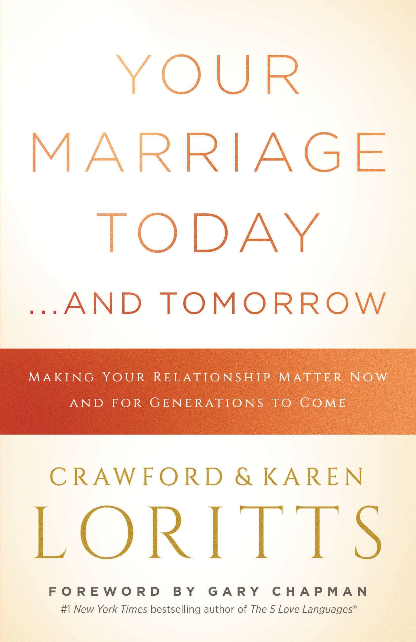 Your Marriage Today. . .And Tomorrow: Making Your Relationship Matter Now and for Generations to Come