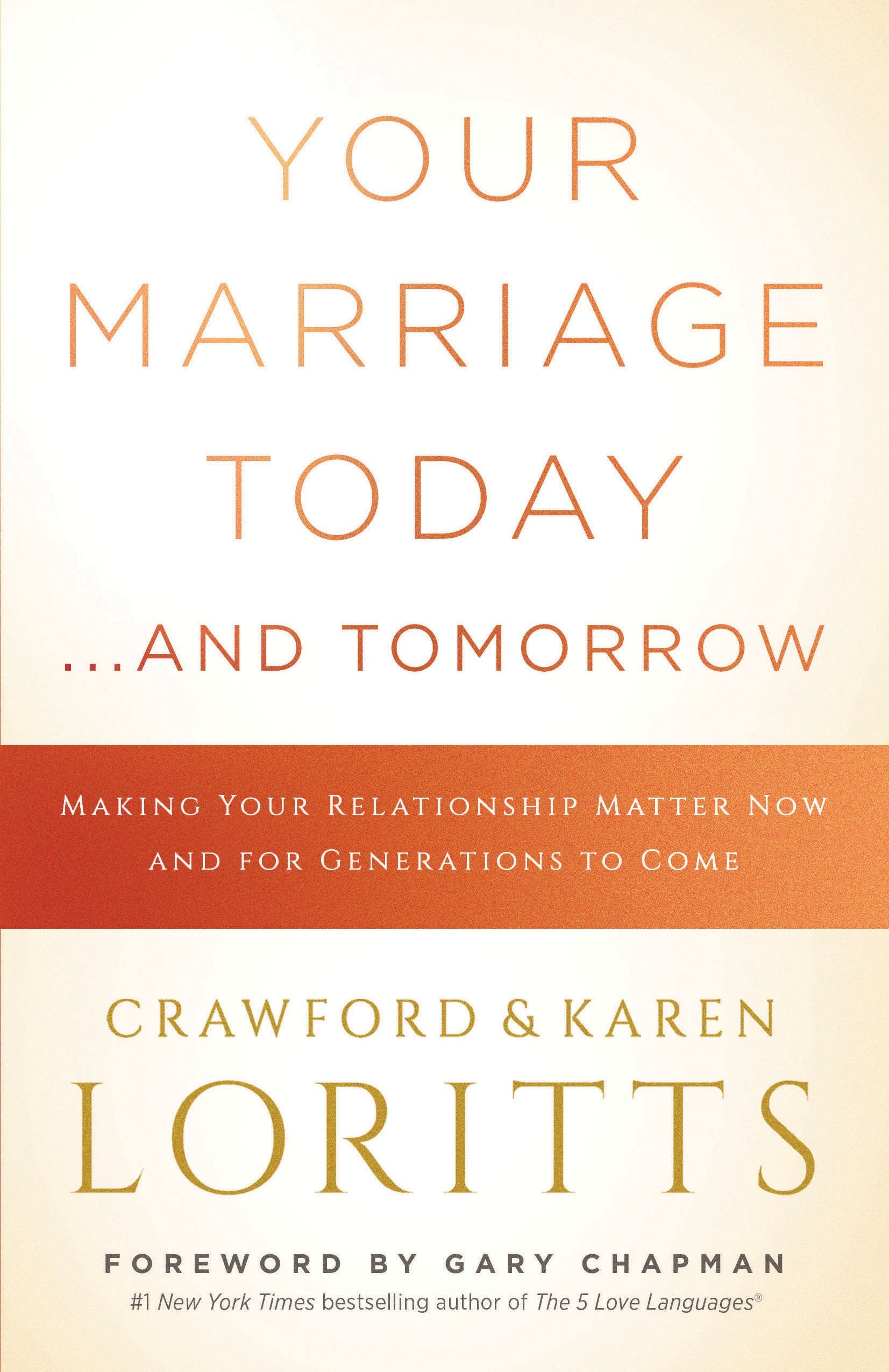 Your Marriage Today. . .And Tomorrow: Making Your Relationship Matter Now and for Generations to Come