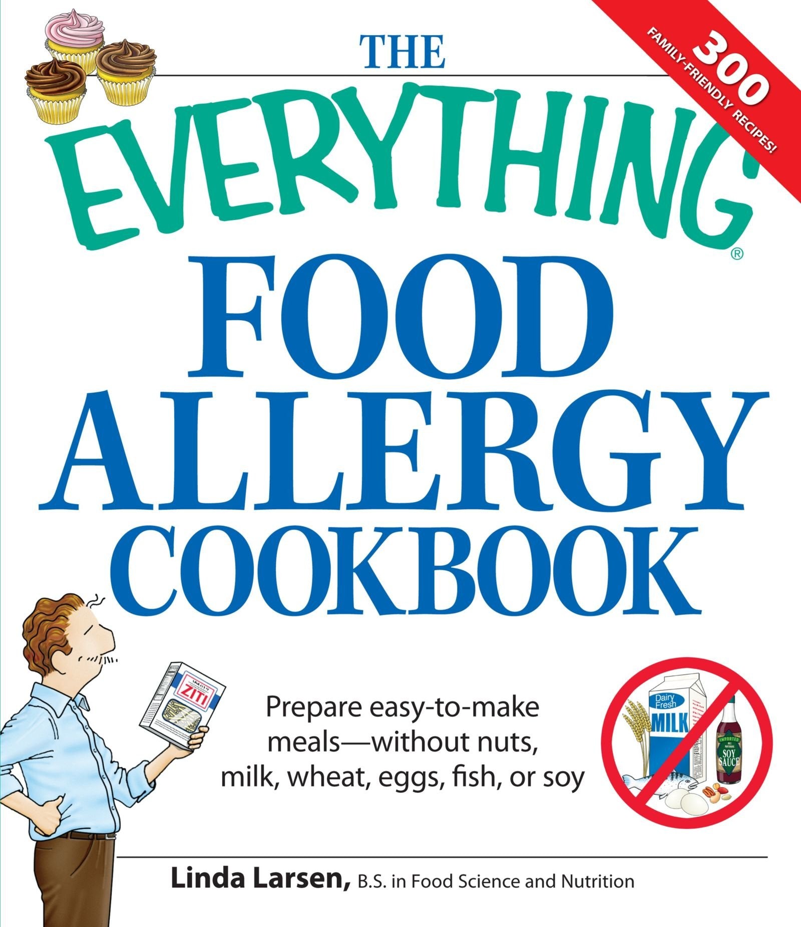 The Everything Food Allergy Cookbook: Prepare easy-to-make meals--without nuts, milk, wheat, eggs, fish or soy