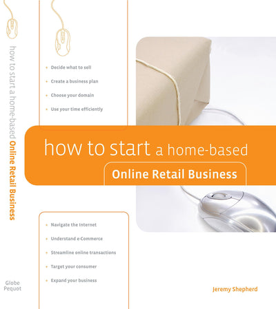 How to Start a Home-based Online Retail Business (Home-based Business Series)