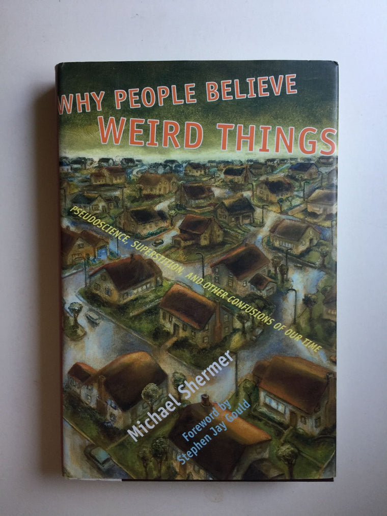 Why People Believe Weird Things: Pseudoscience, Superstition, and Other Confusions of Our Time