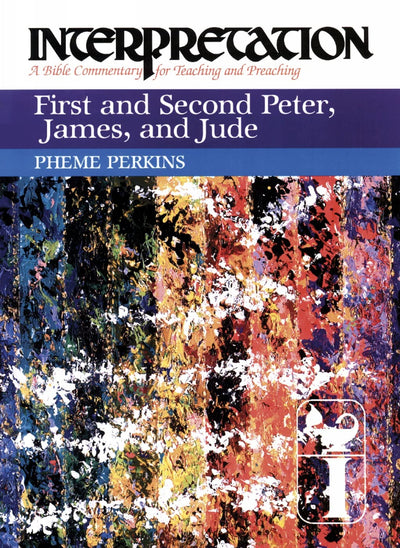 First and Second Peter, James, and Jude: Interpretation: A Bible Commentary for Teaching and Preaching