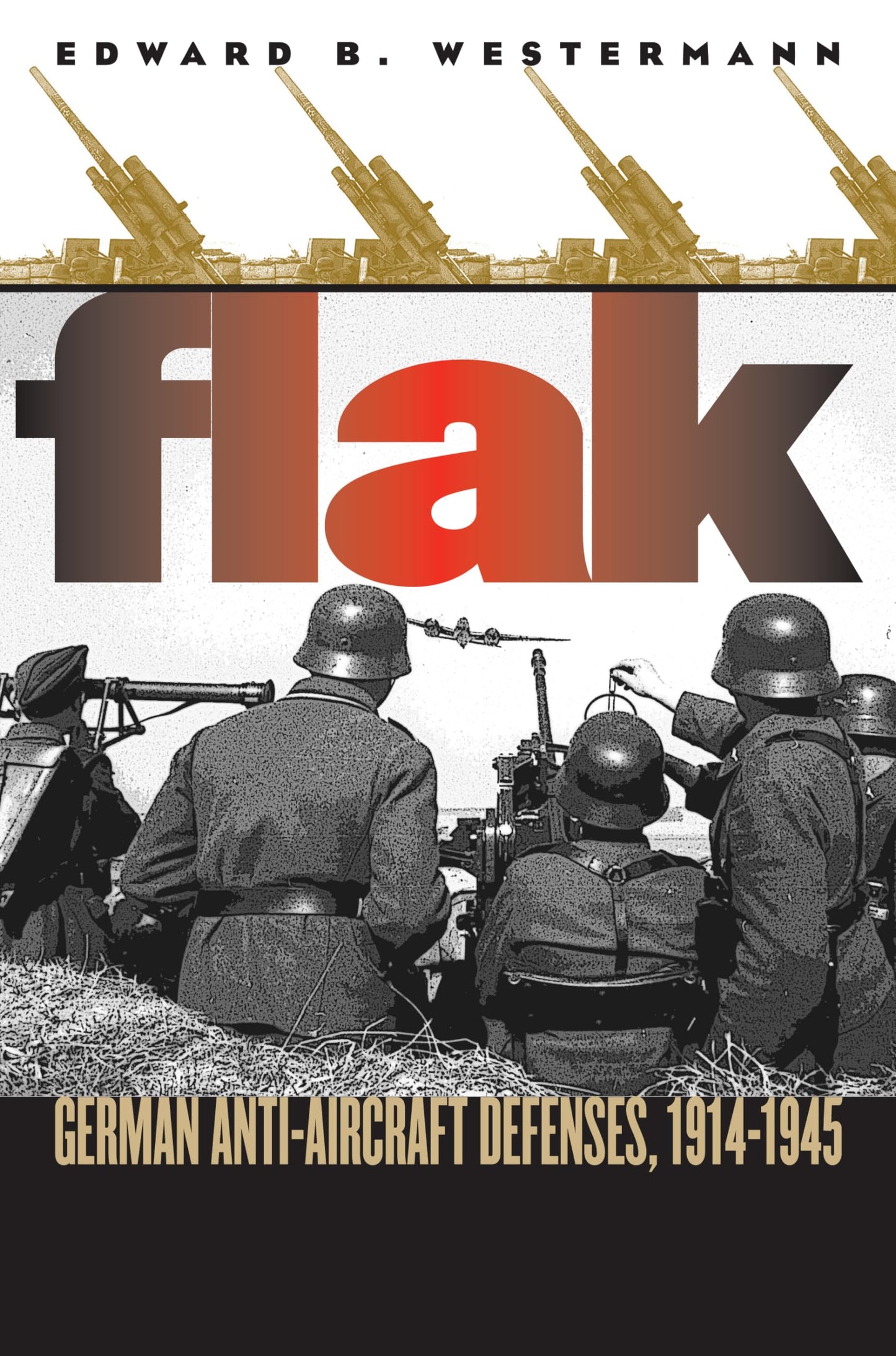 Flak: German Anti-Aircraft Defenses, 1914-1945 by Westermann