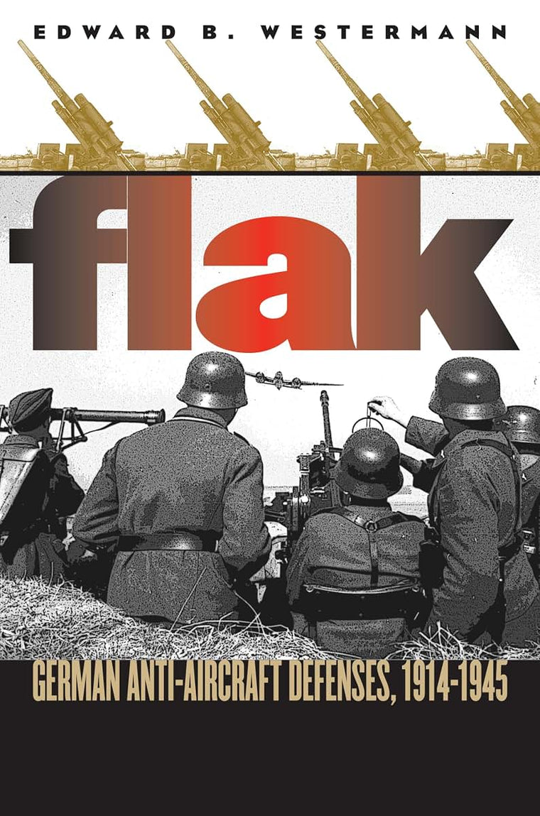 Flak: German Anti-Aircraft Defenses, 1914-1945 by Westermann