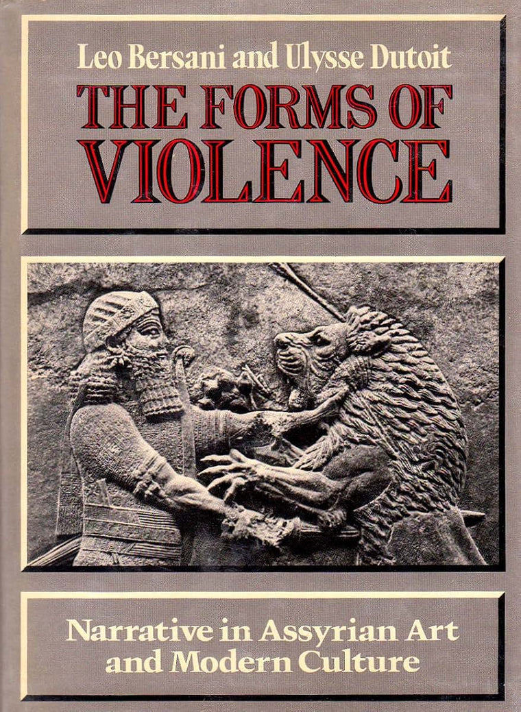 The Forms of Violence: Narrative in Assyrian Art and Modern Culture