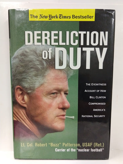 Dereliction of Duty: The Eyewitness Account of How President Bill Clinton Compromised America's Long-Term National Security