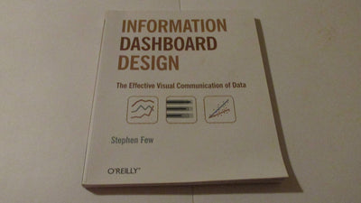 Information Dashboard Design: The Effective Visual Communication of Data
