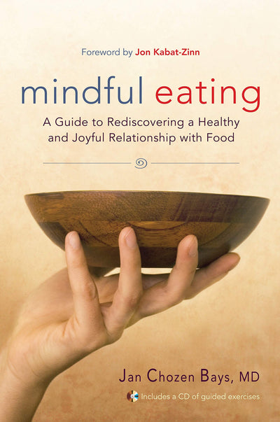 Mindful Eating: A Guide to Rediscovering a Healthy and Joyful Relationship with Food (Includes CD)