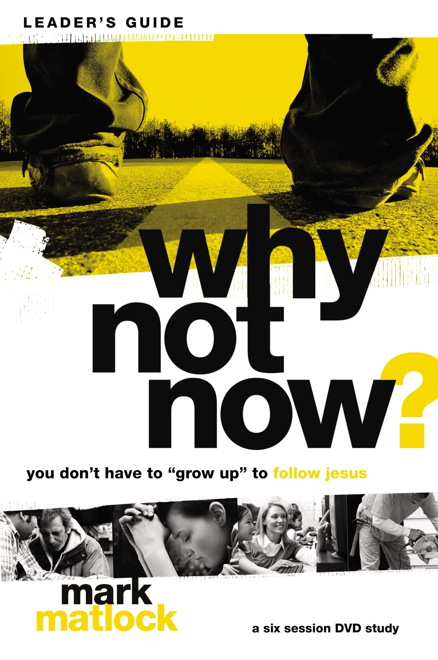 Why Not Now? Bible Study Leader's Guide: You Dont Have to Grow Up to Follow Jesus
