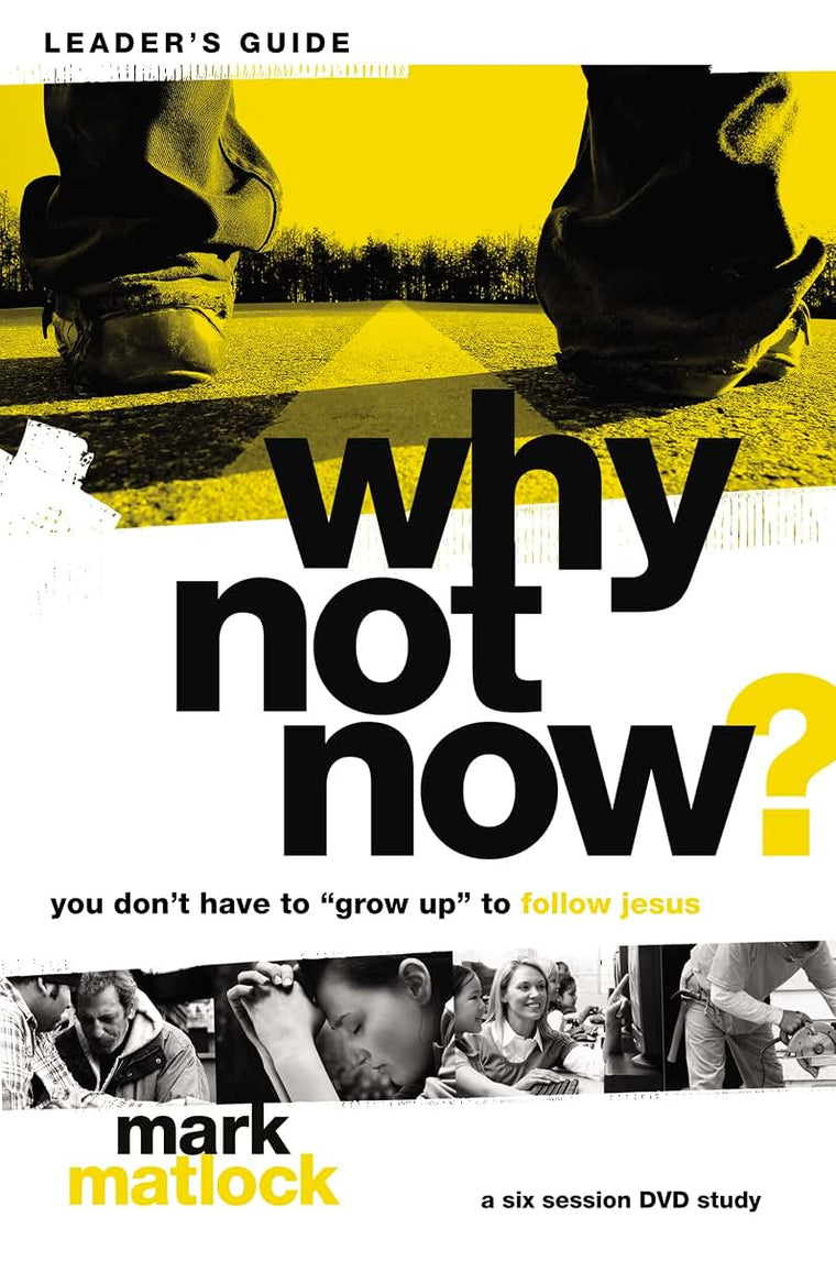 Why Not Now? Bible Study Leader's Guide: You Dont Have to Grow Up to Follow Jesus