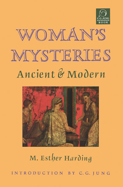 Woman's Mysteries: Ancient and Modern (C. G. Jung Foundation Books Series)