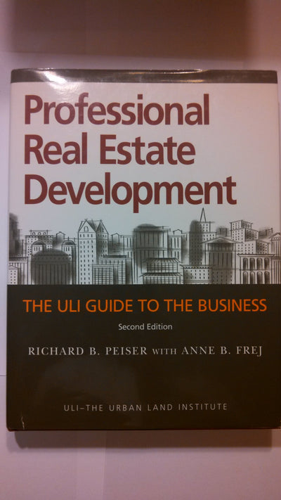 Professional Real Estate Development: The ULI Guide to the Business, Second Edition