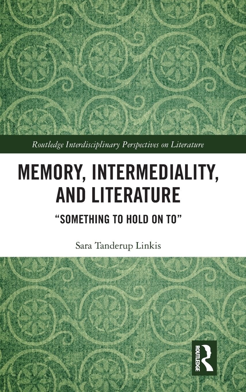 Memory, Intermediality, and Literature (Routledge Interdisciplinary Perspectives on Literature)
