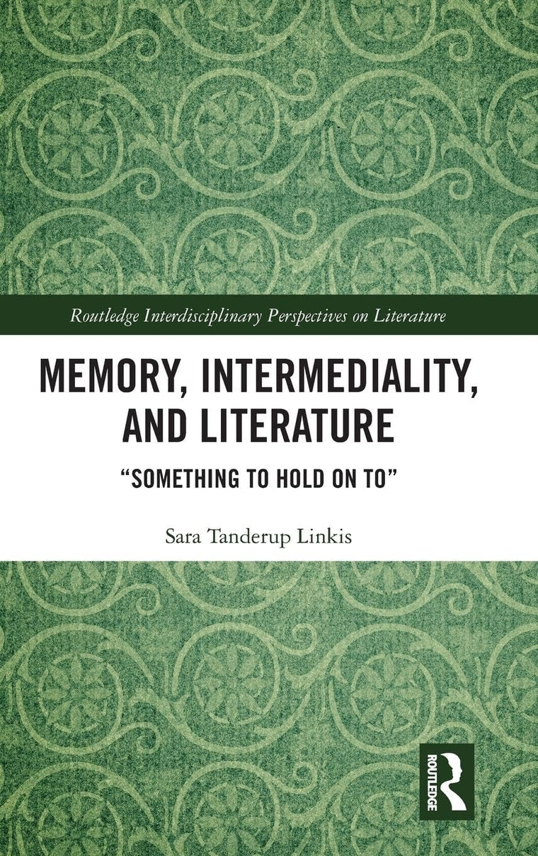 Memory, Intermediality, and Literature (Routledge Interdisciplinary Perspectives on Literature)