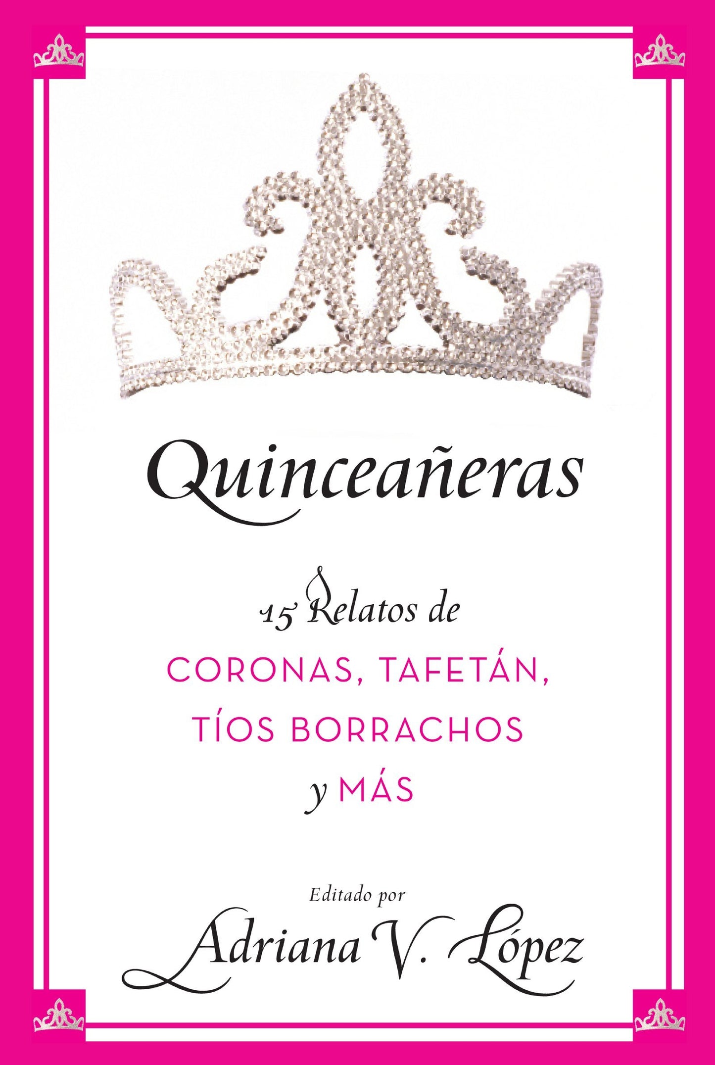 Quinceaeras: 15 Relatos de Coronas, Tafetán, Tíos Borrachos y Más (Spanish Edition)