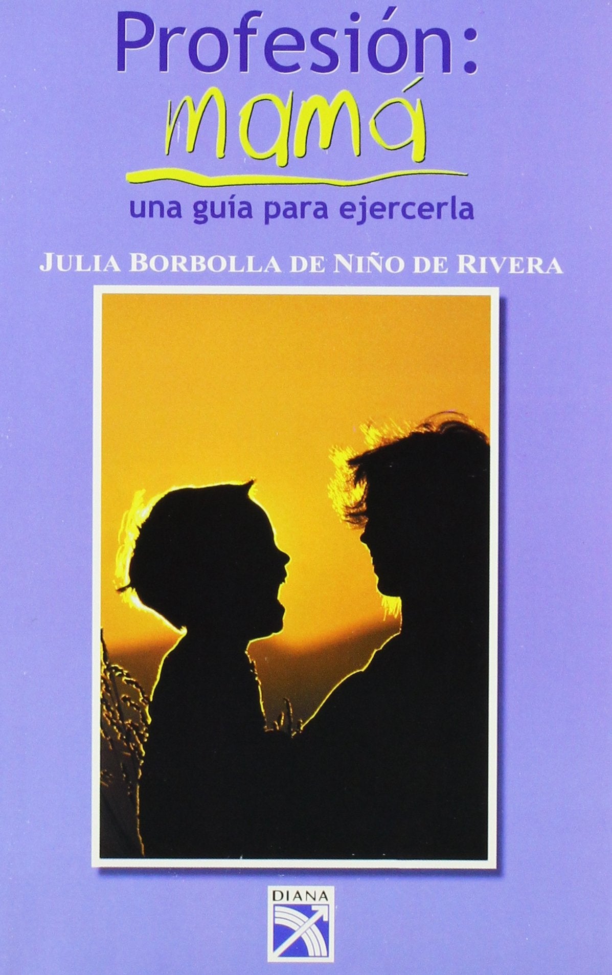 Profesion: Mama : una Guia Para Ejercerla / Profession : Mother : A Guide: una Guia Para Ejercerla (Spanish Edition)