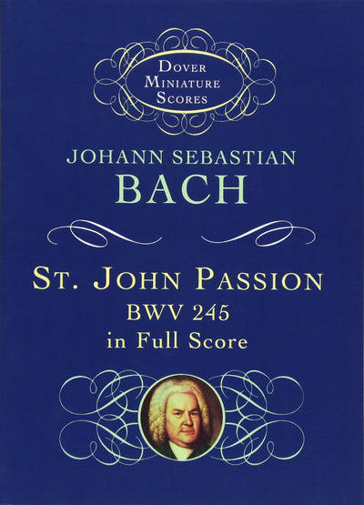 St. John Passion: BWV 245 in Full Score (Dover Miniature Music Scores)
