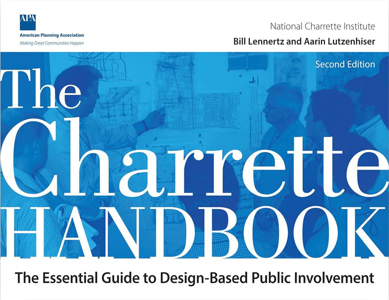 The Charrette Handbook: The Essential Guide to Design-Based Public Involvement