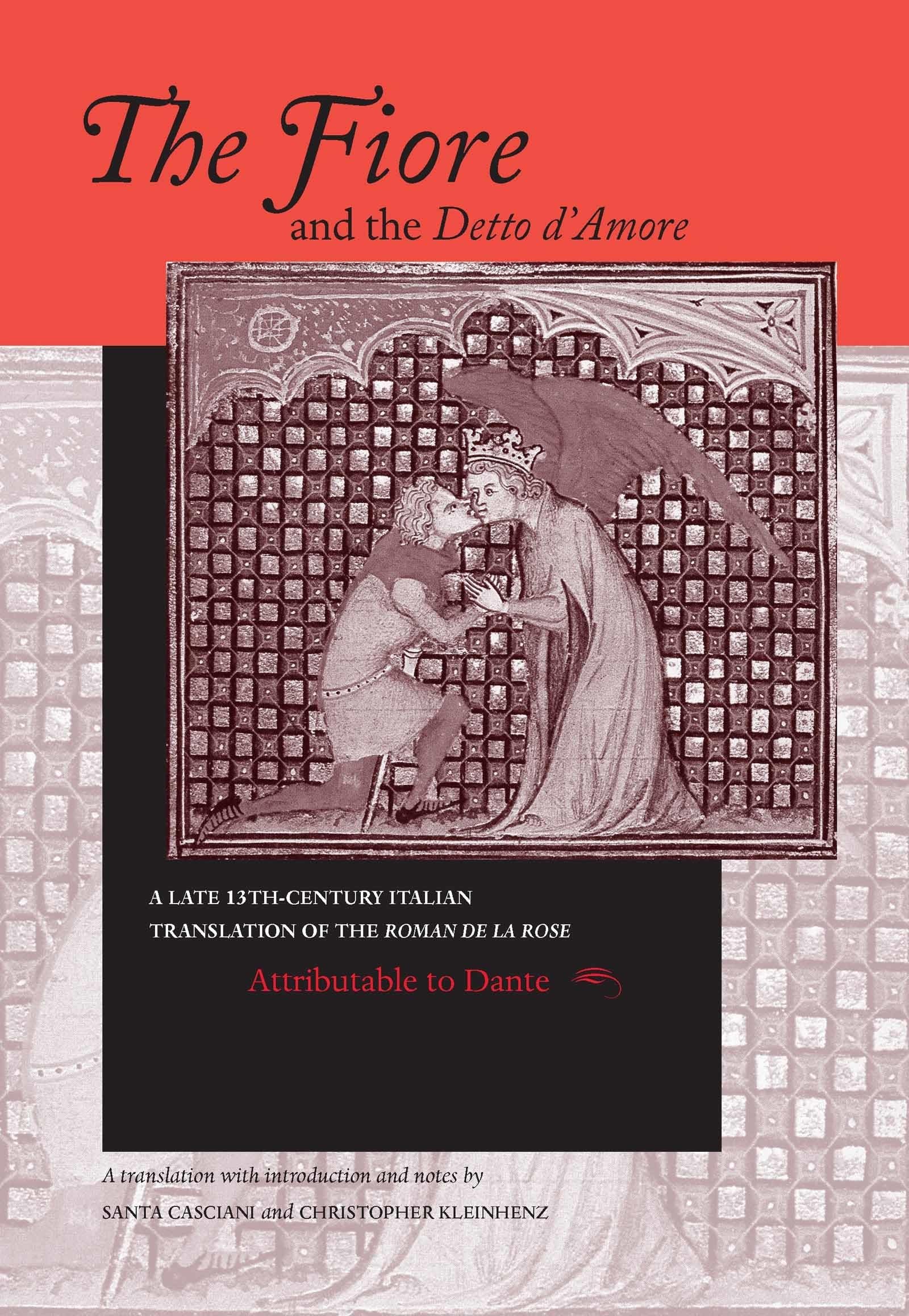 The Fiore and the Detto D'Amore: A Late 13th-Century Translation of The Roman de la Rose (The William and Katherine Devers Series in Dante Studies, Vol. 4) (Italian and English Edition)