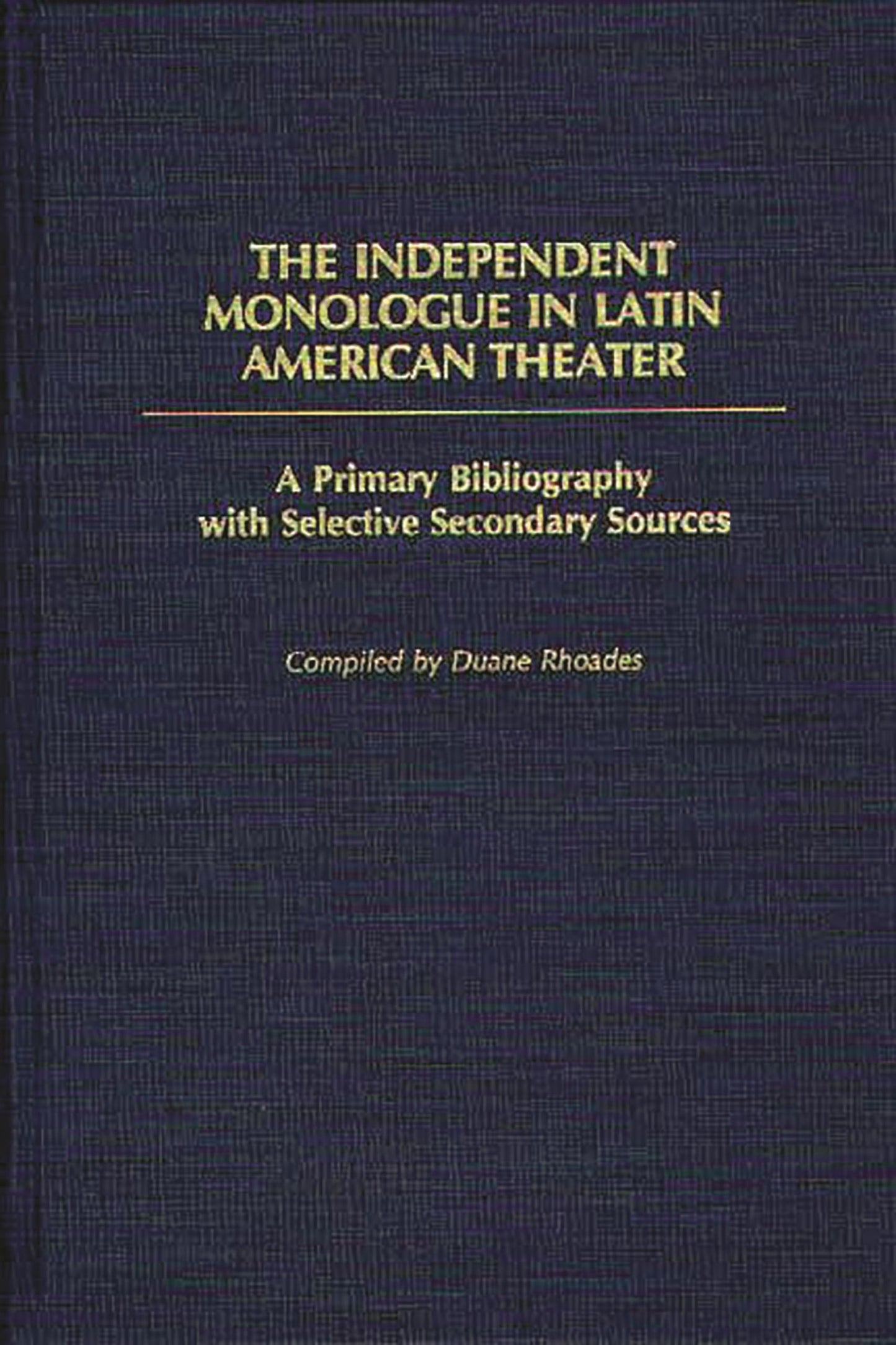 The Independent Monologue in Latin American Theater: A Primary Bibliography with Selective Secondary Sources (Bibliographies and Indexes in World Literature)