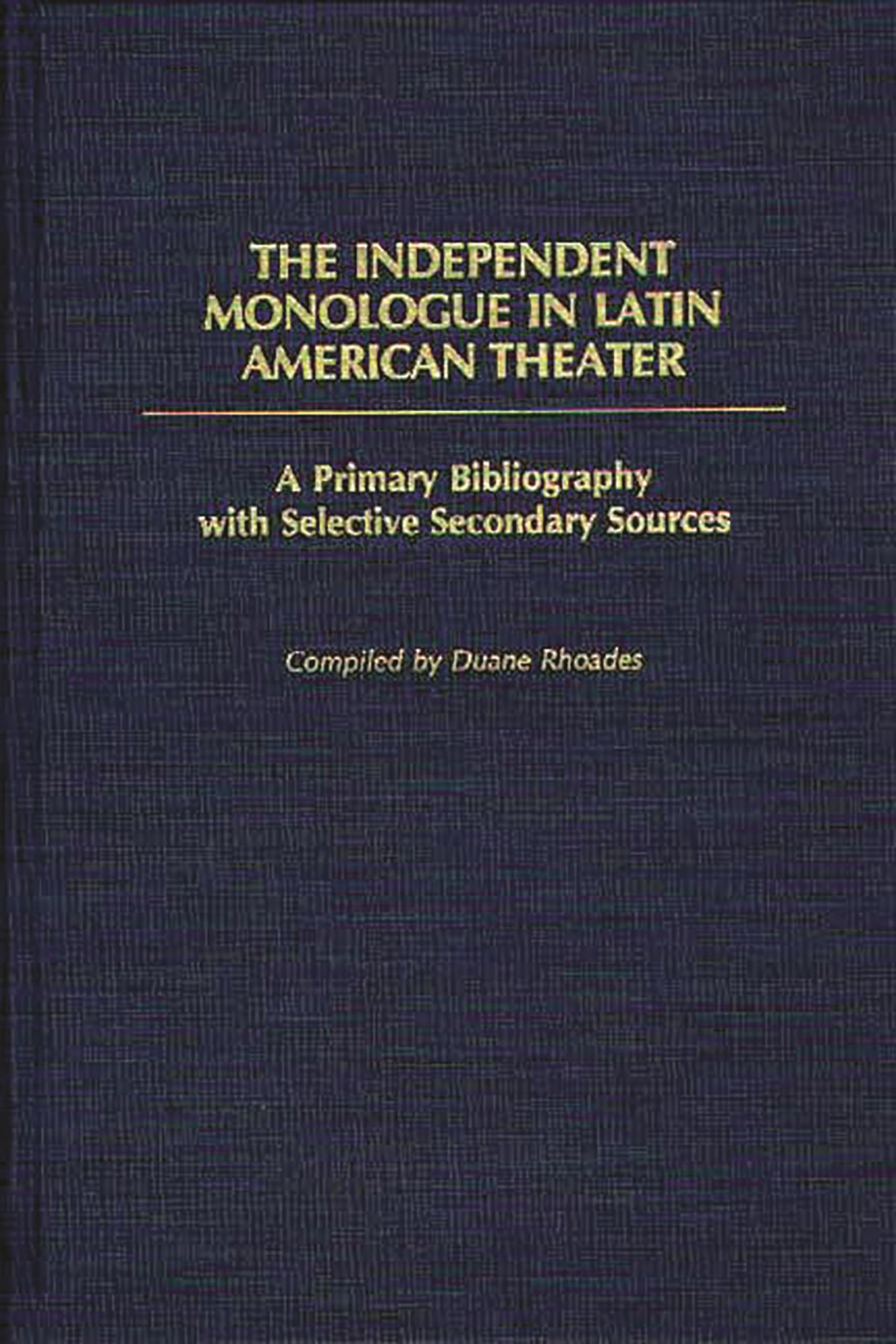 The Independent Monologue in Latin American Theater: A Primary Bibliography with Selective Secondary Sources (Bibliographies and Indexes in World Literature)