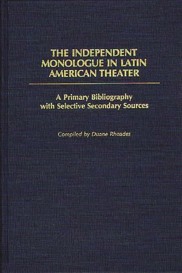The Independent Monologue in Latin American Theater: A Primary Bibliography with Selective Secondary Sources (Bibliographies and Indexes in World Literature)