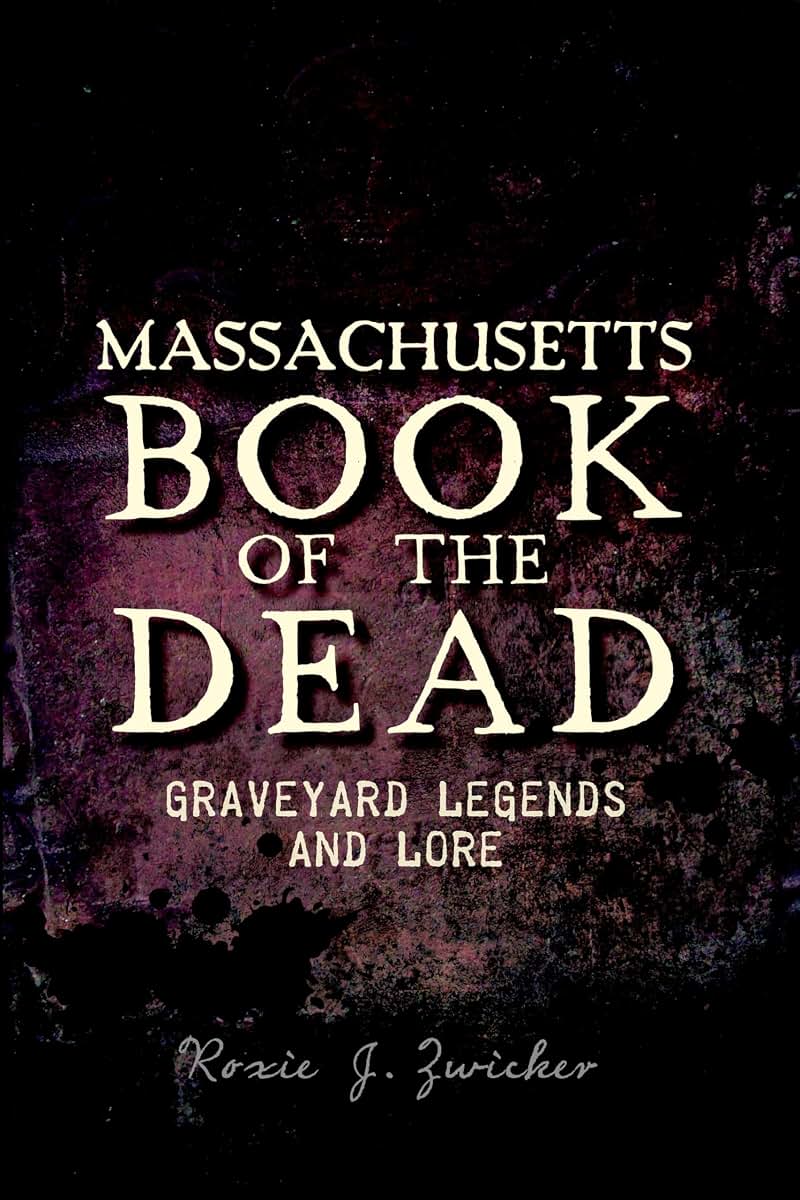 Massachusetts Book of the Dead:: Graveyard Legends and Lore