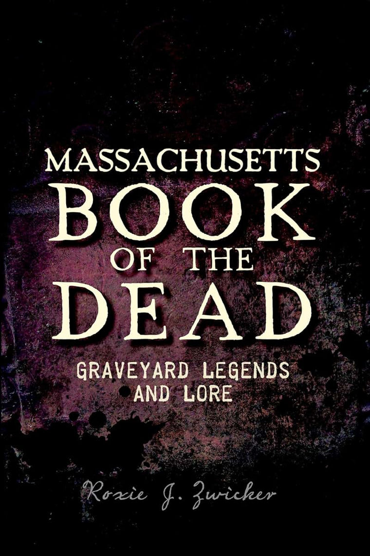 Massachusetts Book of the Dead:: Graveyard Legends and Lore